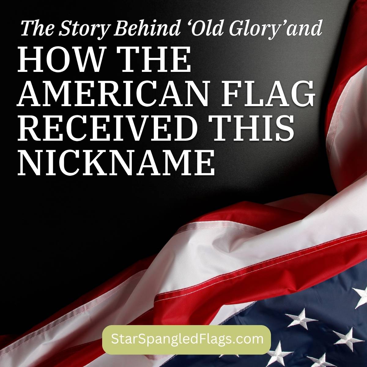 The Story Behind ‘Old Glory’ and How the American Flag Received This Nickname